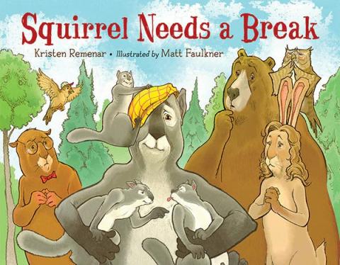 Cover of the book Squirrel Needs a Break, featuring a tired squirrel and other woodland animals.